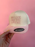 YOU LOOK LIKE YOU LOVE ME Trucker Hat
