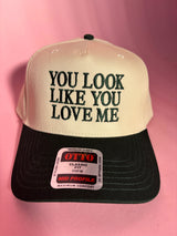 YOU LOOK LIKE YOU LOVE ME Trucker Hat